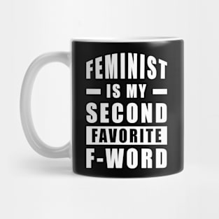 Feminist Is My Second Favorite F - Word - Funny Mug